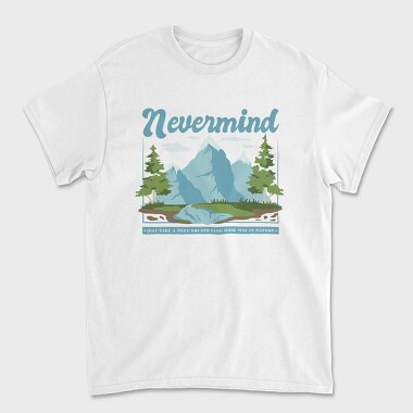 Nevermind Mountain Quote, Tricou Barbati (Unisex)