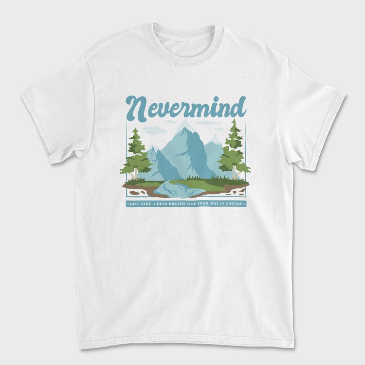 Nevermind Mountain Quote, Tricou Barbati (Unisex)