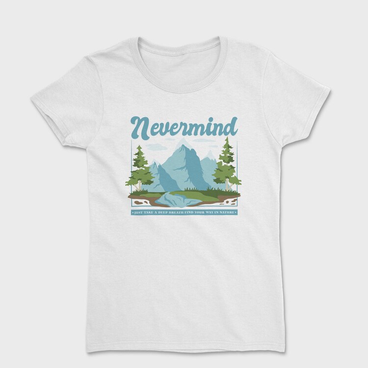 Nevermind Mountain Quote, Tricou Femei