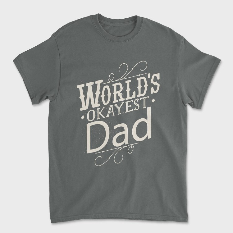 Worlds Okayest Dad Quote, Tricou Barbati (Unisex)