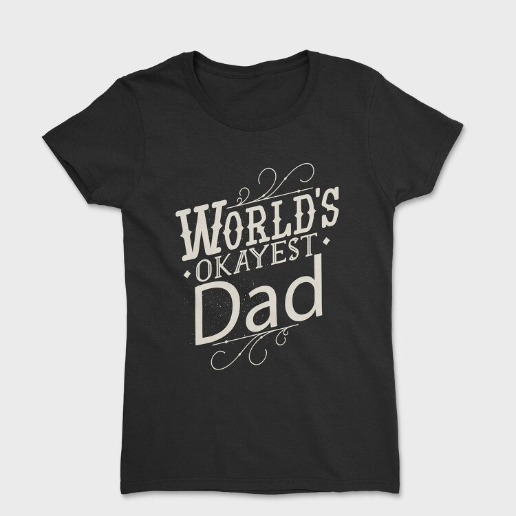 Worlds Okayest Dad Quote, Tricou Femei