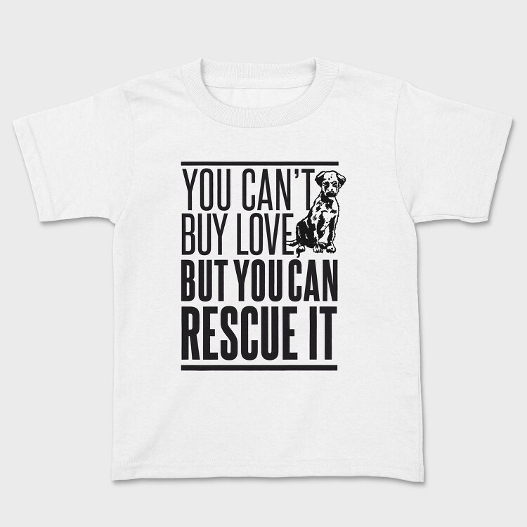 Rescue Pets Quote Can T Buy Love But Can Rescue It, Tricou Copii