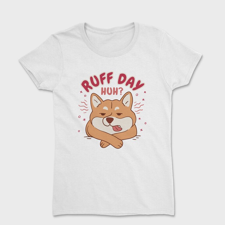 Ruff Day Funny Pet Dog Quote, Tricou Femei