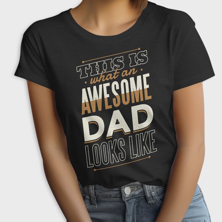 Awesome Dad Father, Tricou Femei