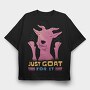 Just Goat For It, Tricou Oversize Barbati (Unisex)