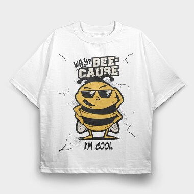 Cool Bee Bee Cause I M, Tricou Oversize Barbati (Unisex)