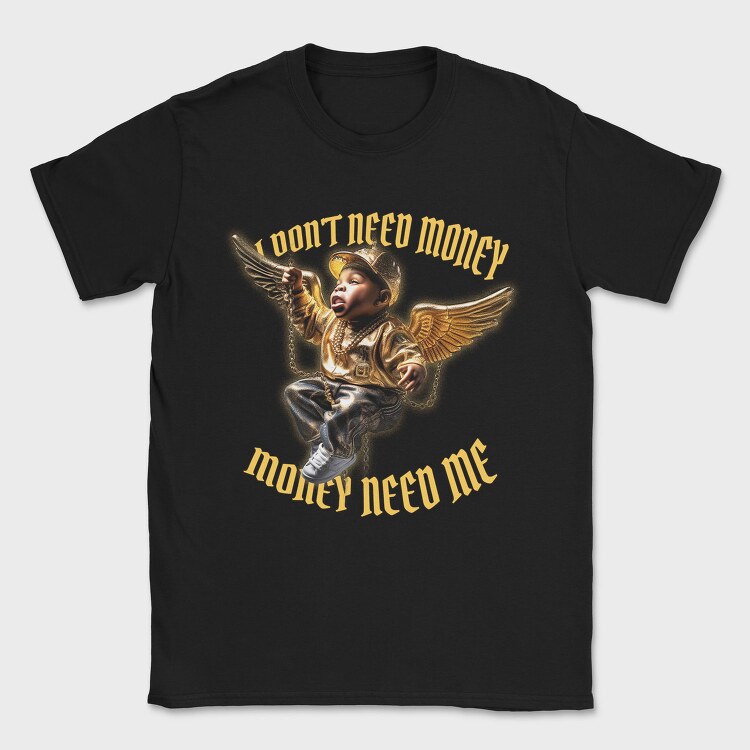 Money Need Me, Tricou Barbati (Unisex)