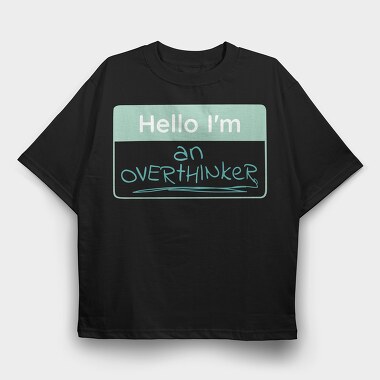 Overthinker Name Tag Hello I M An Overthinker, Tricou Oversize Barbati (Unisex)
