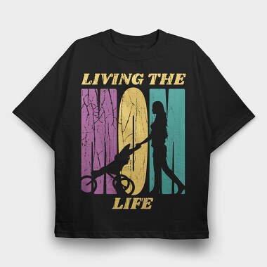 Mom Living the Life, Tricou Oversize Barbati (Unisex)