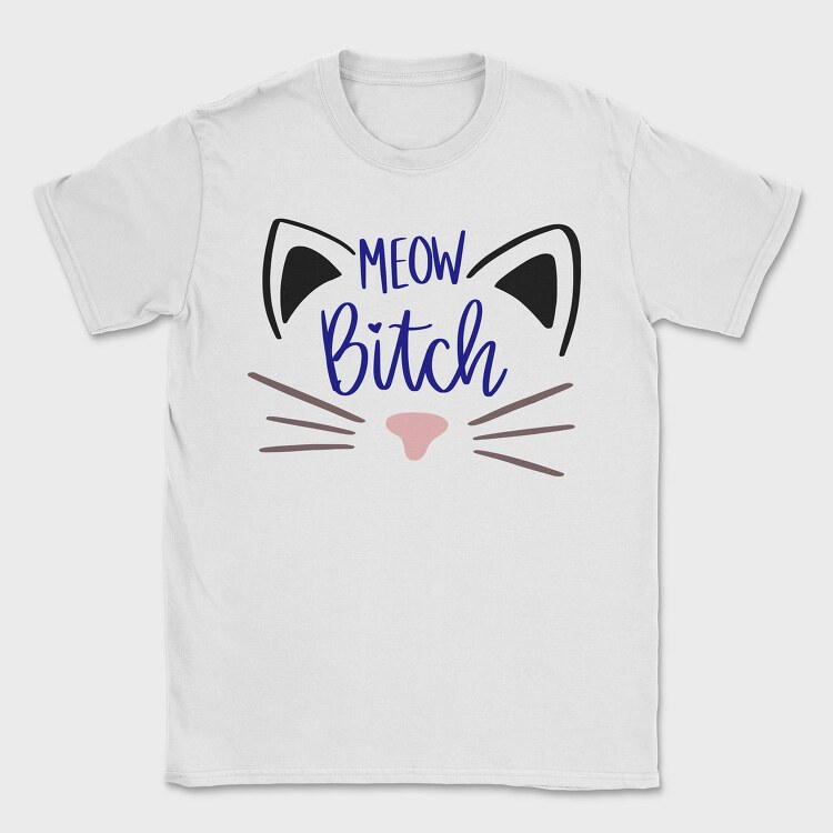 Meow Bitch, Tricou Barbati (Unisex)