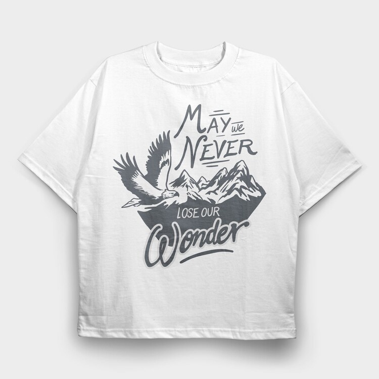 May We Never Lose Our Wonder, Tricou Oversize Barbati (Unisex)