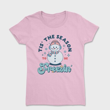 Tis The Season To Be Freezin In, Tricou Femei