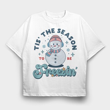 Tis The Season To Be Freezin In, Tricou Oversize Barbati (Unisex)