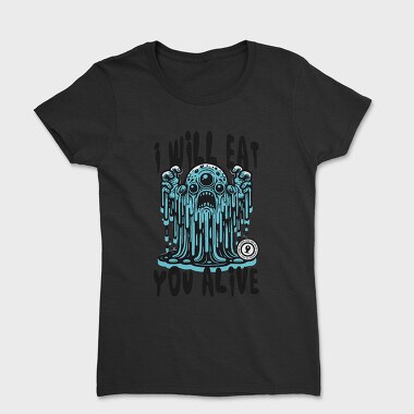 Creepy Menacing Monster Trend I Will Eat You, Tricou Femei