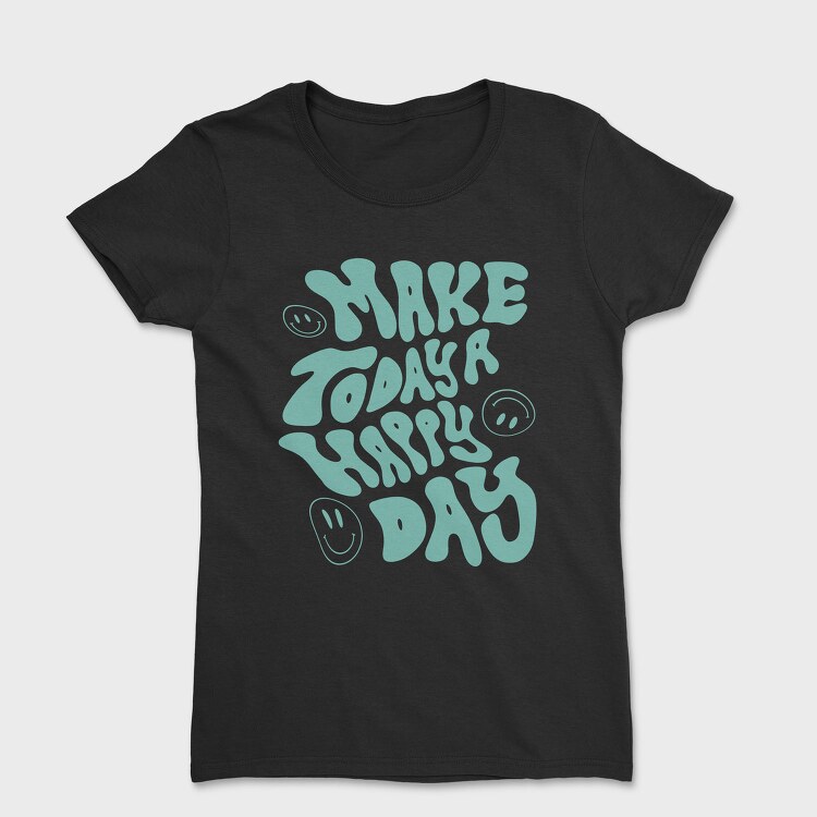 Make Today a Happy Day, Tricou Femei