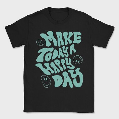 Make Today a Happy Day, Tricou Barbati (Unisex)