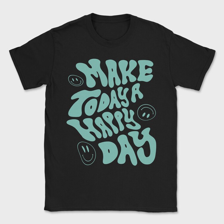 Make Today a Happy Day, Tricou Barbati (Unisex)