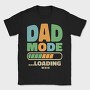 Loading Dad Mode, Tricou Barbati (Unisex)