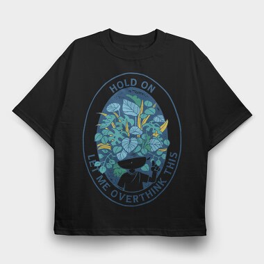Head With Plants Overthink Hold On, Tricou Oversize Barbati (Unisex)
