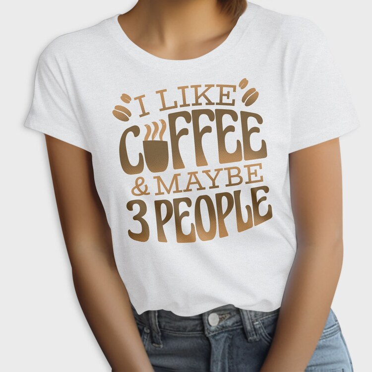 Funny Coffee Quote I Like, Tricou Femei