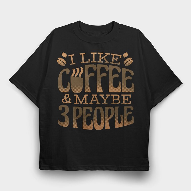 Funny Coffee Quote I Like, Tricou Oversize Barbati (Unisex)