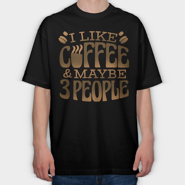 Funny Coffee Quote I Like, Tricou Oversize Barbati (Unisex)
