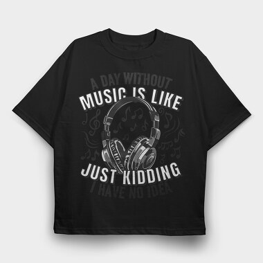 Headphones And Music Day Without, Tricou Oversize Barbati (Unisex)