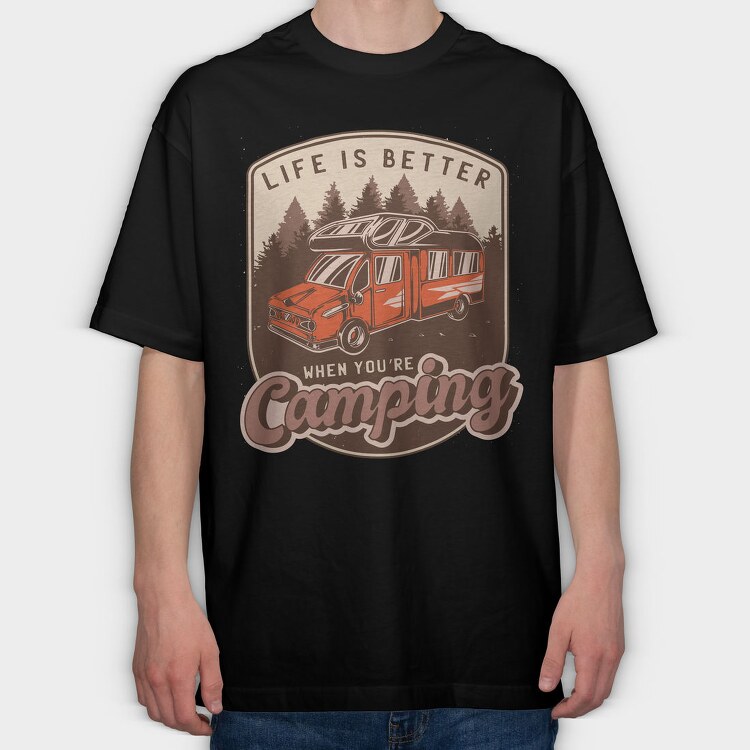 Life Is Better When Youre Camping, Tricou Oversize Barbati (Unisex)