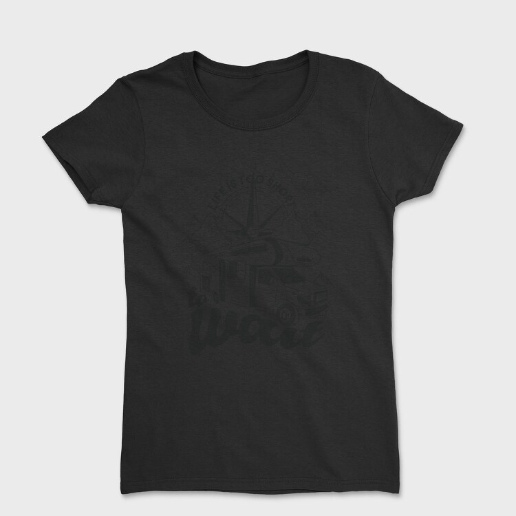 Life Is Too Short to Wait, Tricou Femei
