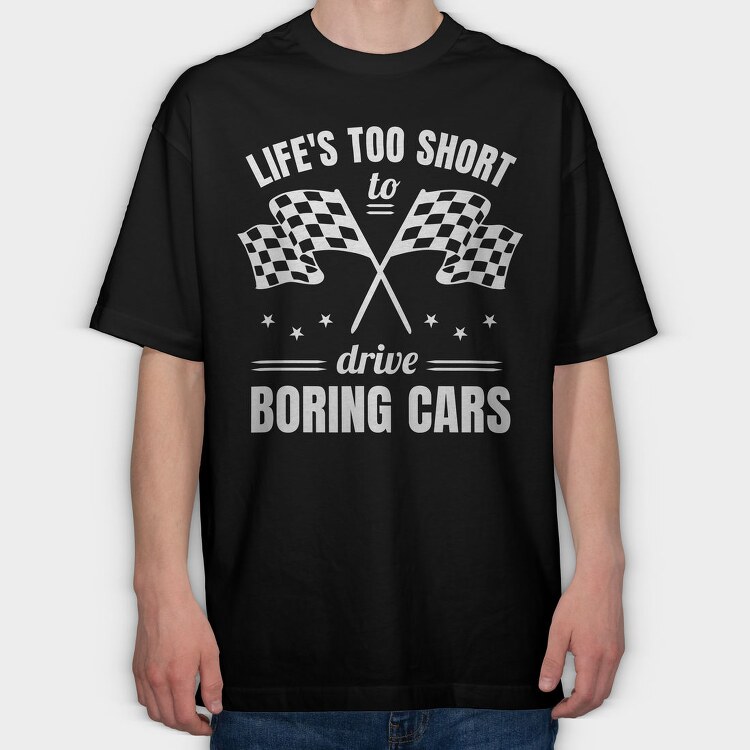 Life Is Too Short to Drive Boring Cars, Tricou Oversize Barbati (Unisex)