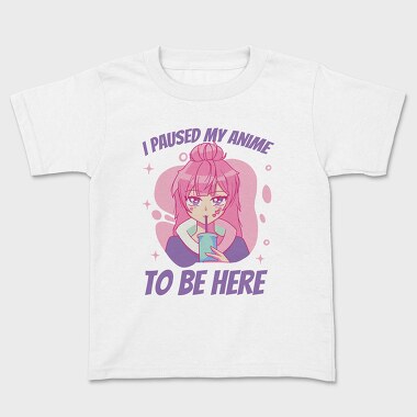 Cute Anime Girl Drink I Paused My Anime To Be Here, Tricou Copii