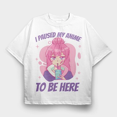 Cute Anime Girl Drink I Paused My Anime To Be Here, Tricou Oversize Barbati (Unisex)