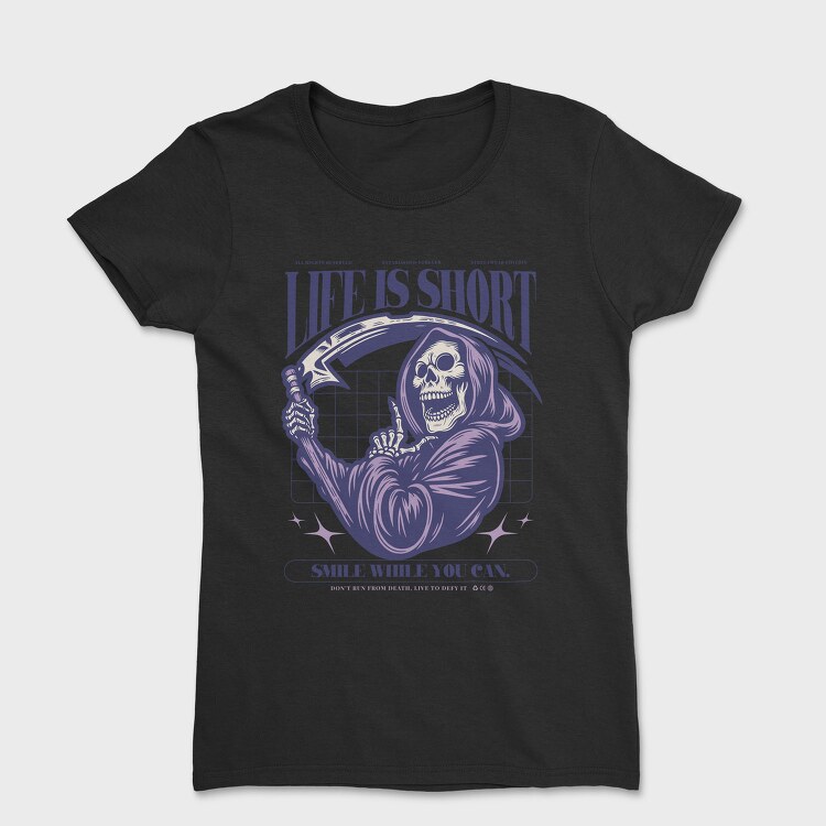 Life Is Short Smile While You Can, Tricou Femei
