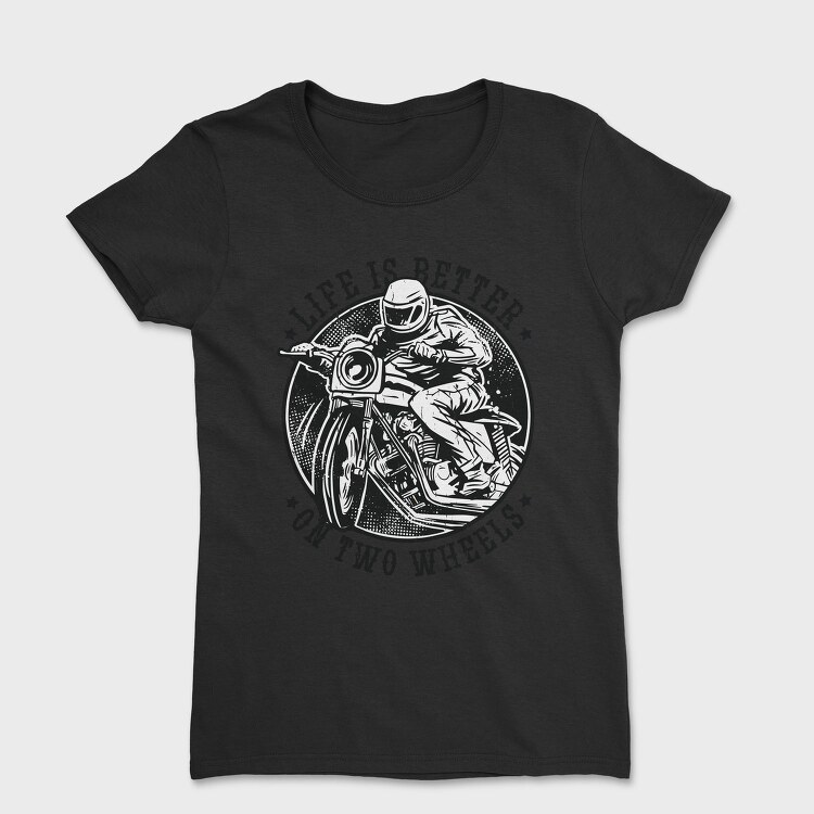 Life Is Better on Two Wheels, Tricou Femei