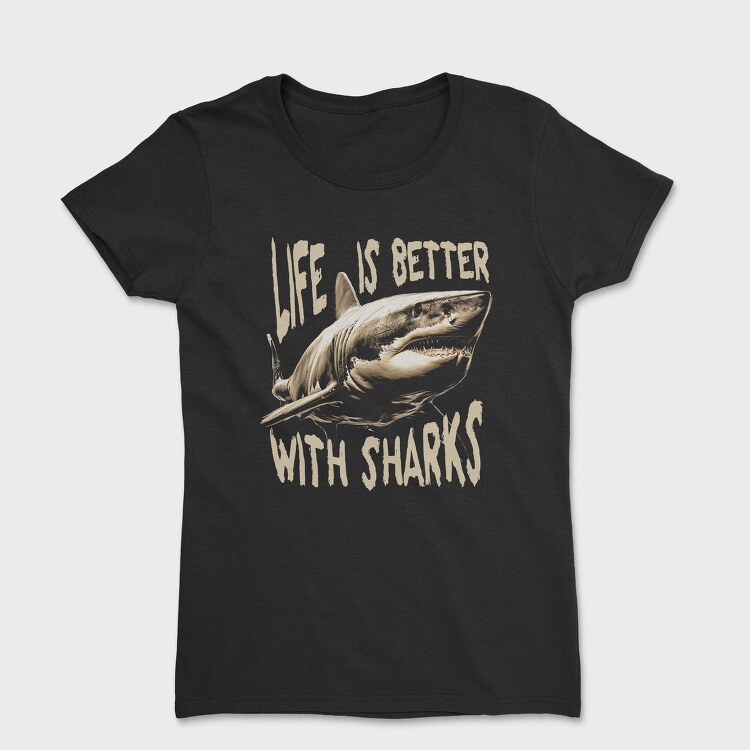 Life Is Better With Sharks, Tricou Femei
