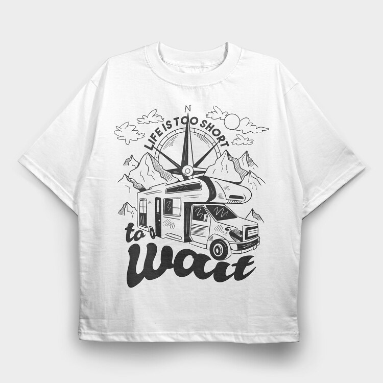 Life Is Too Short to Wait, Tricou Oversize Barbati (Unisex)