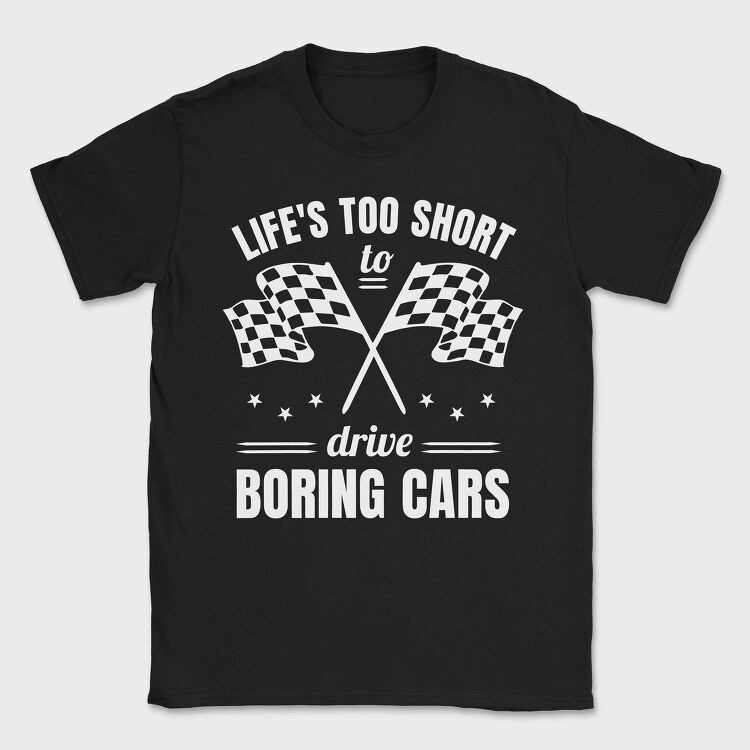 Life Is Too Short to Drive Boring Cars, Tricou Barbati (Unisex)