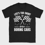 Life Is Too Short to Drive Boring Cars, Tricou Barbati (Unisex)