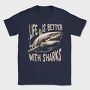 Life Is Better With Sharks, Tricou Barbati (Unisex)