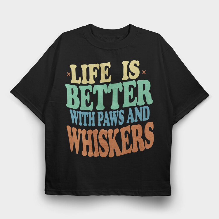 Life Is Better With Paws and Whiskers, Tricou Oversize Barbati (Unisex)