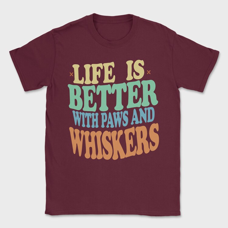 Life Is Better With Paws and Whiskers, Tricou Barbati (Unisex)