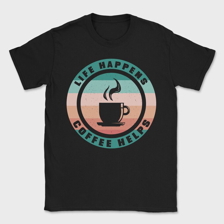 Life Happens Coffee Helps, Tricou Barbati (Unisex)