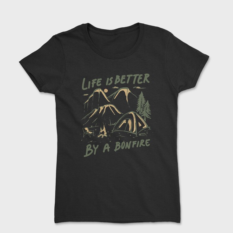 Life Is Better by a Bonfire Camping, Tricou Femei