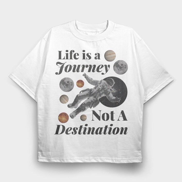 Life Is a Journey Not a Destination, Tricou Oversize Barbati (Unisex)