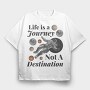 Life Is a Journey Not a Destination, Tricou Oversize Barbati (Unisex)