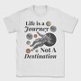 Life Is a Journey Not a Destination, Tricou Barbati (Unisex)