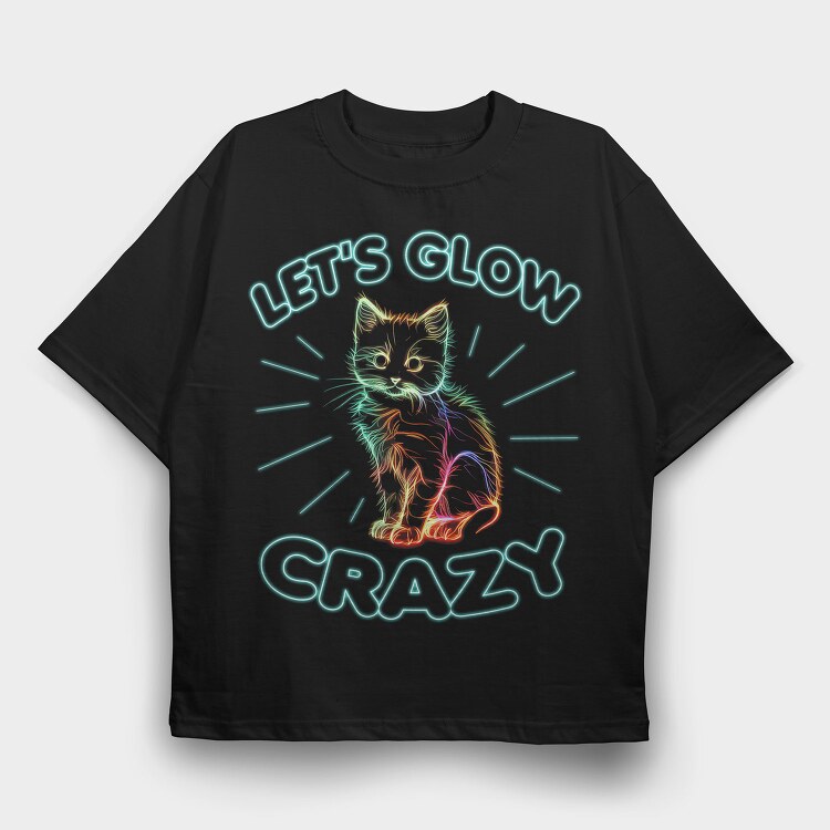 Lets Glow Crazy Cat, Tricou Oversize Barbati (Unisex)