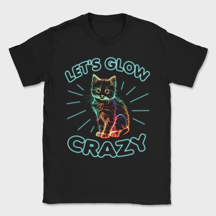 Lets Glow Crazy Cat, Tricou Barbati (Unisex)