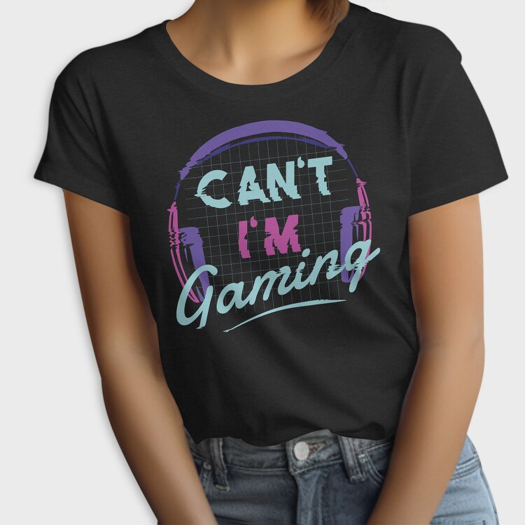 Can T Im Gaming, Tricou Femei