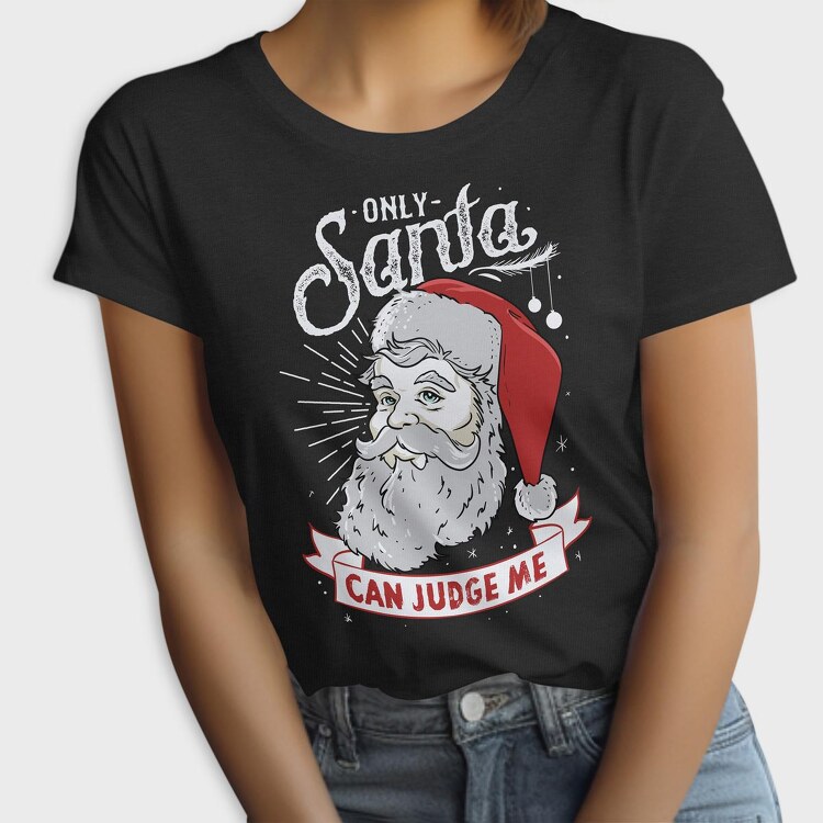 Only Santa Can Judge Me, Tricou Femei